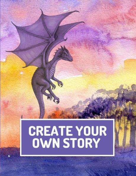 Create Your Own Story: Write and Illustrate Stories, Fairy Tales, Comics, Cartoons, and Adventures