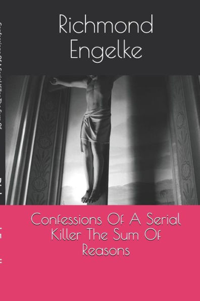 Confessions Of A Serial Killer: Sum Of All Reasons