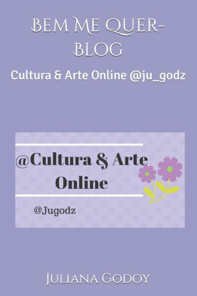 Bem Me Quer-Blog: Cultura & Arte Online @ju_godz (Livro 01) (Portuguese Edition)