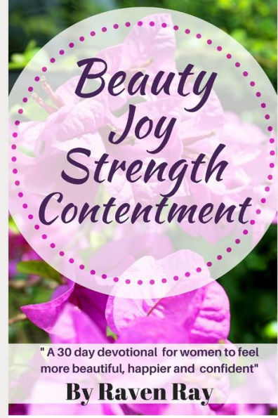 Beauty Joy Strength Contentment: A 30 day devotional for women to feel more beautiful, happier and confident