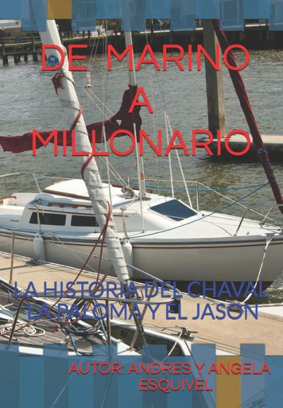 DE MARINO A MILLONARIO: LA HISTORIA DEL CHAVAL, DE PALOMA, DEL JASON Y MUCHO MAS... (Spanish Edition)
