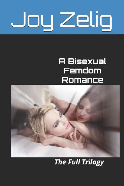 A Bisexual Femdom Romance: The Full Trilogy