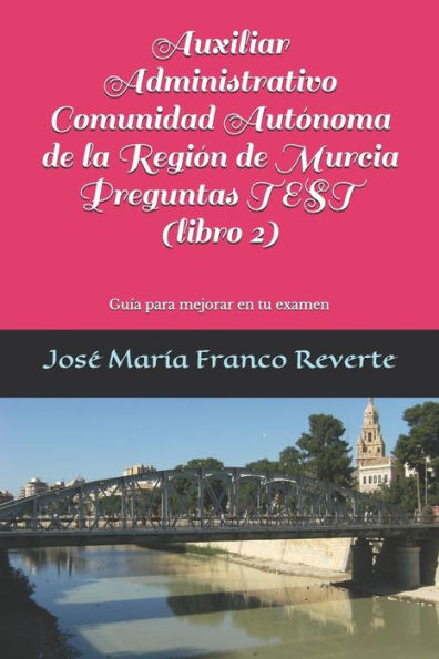 Auxiliar Administrativo Comunidad Autónoma de la Región de Murcia Preguntas TEST (libro 2): Guía para mejorar en tu examen y 585 preguntas test (Auxiliar Administrativo Murcia) (Spanish Edition)