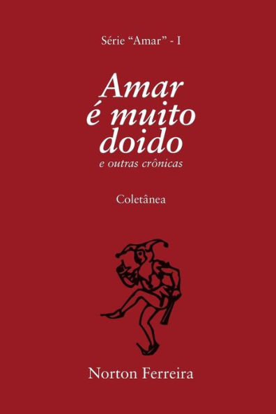 Amar é muito doido: e outras crônicas (Portuguese Edition)