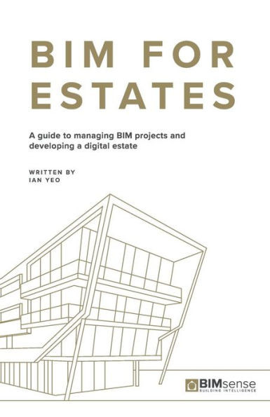 BIM for Estates: A Guide to Managing BIM Projects and Developing a Digital Estate