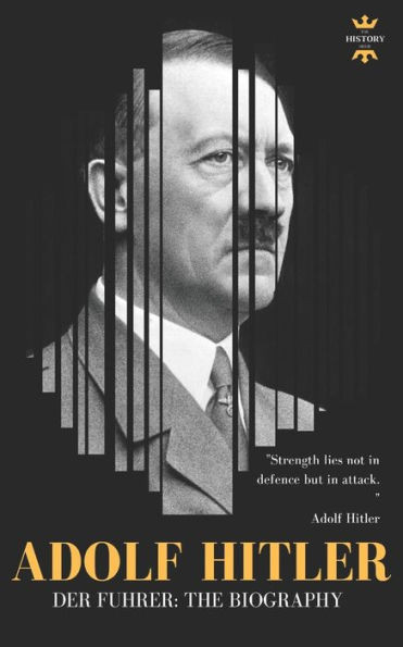 ADOLF HITLER: DER FUHRER: The Entire Life Story (Great Biographies)