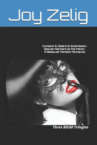 Consent & Desire & Submission, Sexual Manners at the Manor, A Bisexual Femdom Romance: Three BDSM Trilogies
