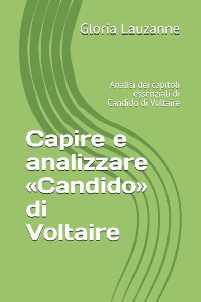 Capire e analizzare «Candido» di Voltaire: Analisi dei capitoli essenziali di Candido di Voltaire (Italian Edition)