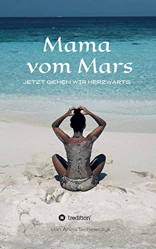 Mama vom Mars: Jetzt gehen wir herzwärts (German Edition) - Hardcover