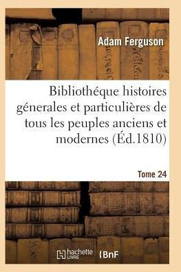 Bibliothéque historique, précis des histoires génerales de tous les peuples anciens et modernes T24 (French Edition)