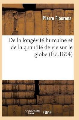De la longévité humaine et de la quantité de vie sur le globe. Edition 2 (Sciences) (French Edition)