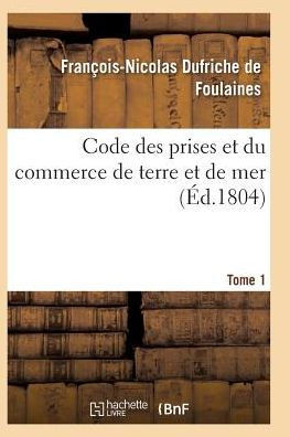 Code des prises et du commerce de terre et de mer Tome 1,Partie 2 (Sciences Sociales) (French Edition)