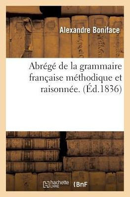 Abrégé de la grammaire française méthodique et raisonnée. (French Edition)