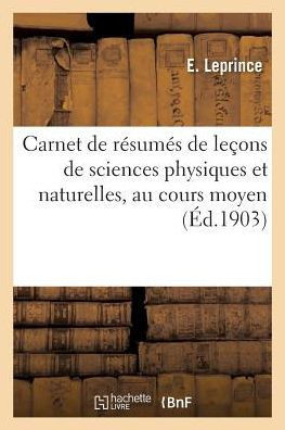 Carnet de résumés de leçons de sciences physiques naturelles, au cours moyen des écoles primaires (French Edition)