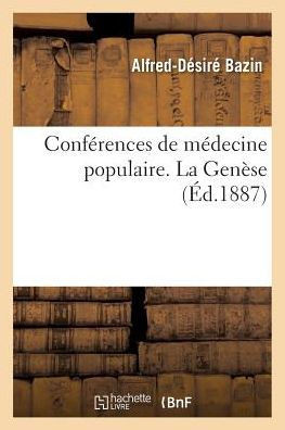 Conférences de médecine populaire. La Genèse (Sciences) (French Edition)