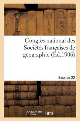 Congrès national des SociEtEs françaises de gEographie Session 22 (Histoire) (French Edition)