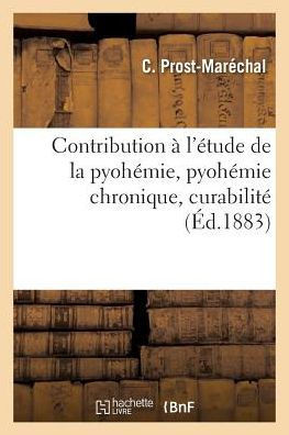 Contribution à l'étude de la pyohémie, pyohémie chronique, curabilité (French Edition)