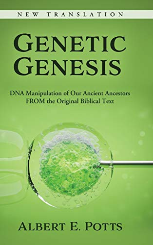 Genetic Genesis: DNA Manipulation of Our Ancient Ancestors From the Original Biblical Text - Hardcover