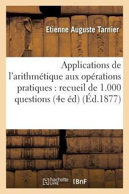 Applications de l'arithmétique aux opérations pratiques: recueil de 1.000 questions modèles (Sciences) (French Edition)