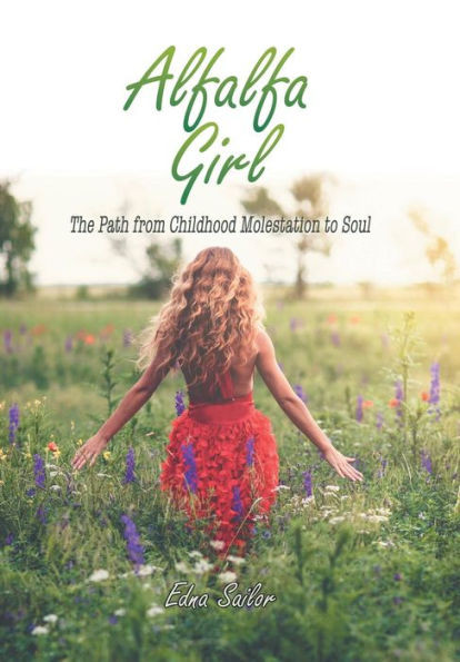 Alfalfa Girl: The Path from Childhood Molestation to Soul