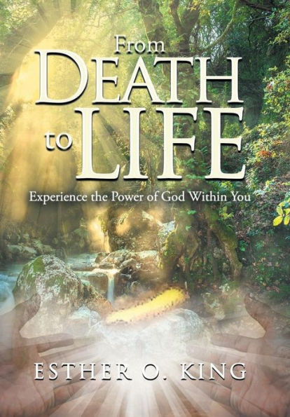 From Death to Life: Experience the Power of God Within You