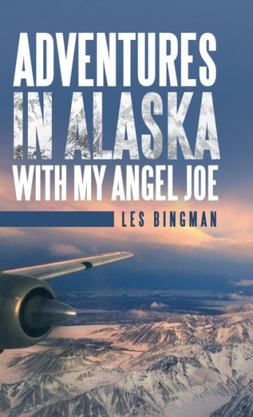 Adventures in Alaska with My Angel Joe