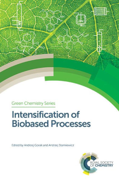 Intensification of Biobased Processes (Green Chemistry Series, Volume 55)