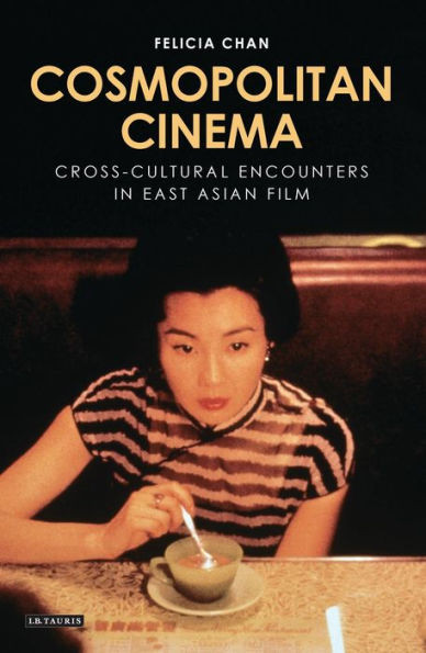 Cosmopolitan Cinema: Cross-cultural Encounters in East Asian Film (World Cinema)