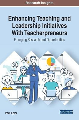 Enhancing Teaching and Leadership Initiatives With Teacherpreneurs: Emerging Research and Opportunities