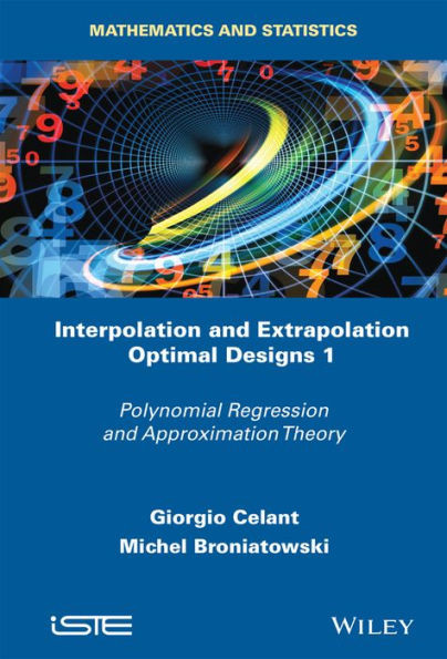 Interpolation and Extrapolation Optimal Designs V1: Polynomial Regression and Approximation Theory (Mathematics and Statistics)