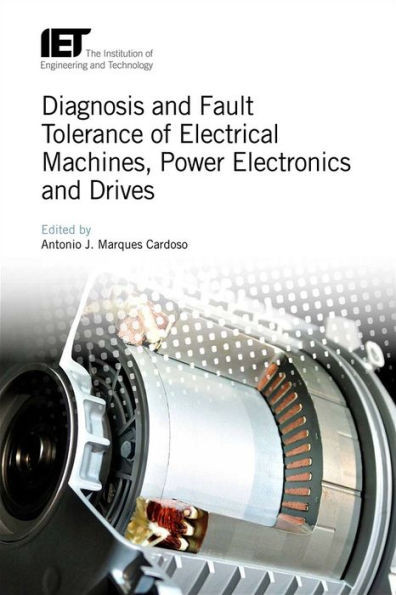 Diagnosis and Fault Tolerance of Electrical Machines, Power Electronics and Drives (Energy Engineering)