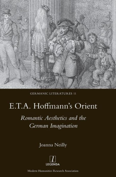 E.T.A. Hoffmann's Orient: Romantic Aesthetics and the German Imagination: Romantic Aesthetics and the German Imagination (Germanic Literatures)