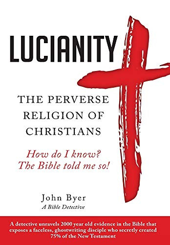 Lucianity: The Perverse Religion of Christians - Hardcover