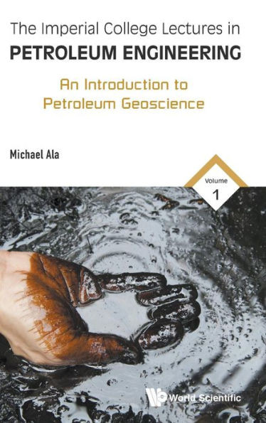 The Imperial College Lectures in Petroleum Engineering: An Introduction to Petroleum Geoscience