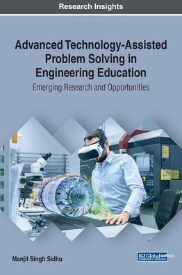 Advanced Technology-Assisted Problem Solving in Engineering Education: Emerging Research and Opportunities (Advances in Educational Technologies and Instructional Design)