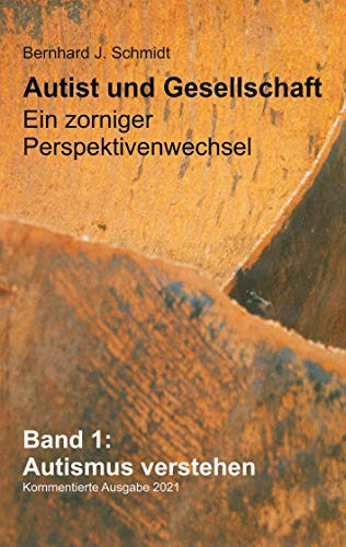 Autist und Gesellschaft - Ein zorniger Perspektivenwechsel: Band 1: Autismus verstehen (German Edition)