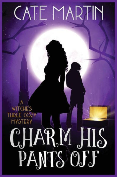 Charm His Pants Off: A Witches Three Cozy Mystery (The Witches Three Cozy Mysteries)