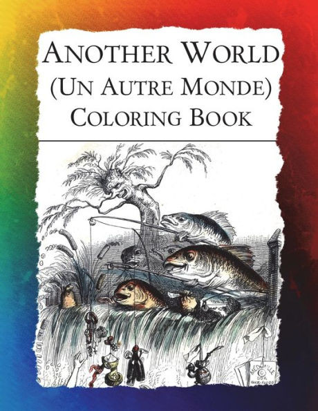 Another World (Un Autre Monde) Coloring Book: Illustrations from J J Grandville's 1844 surrealist classic (Historic Images)