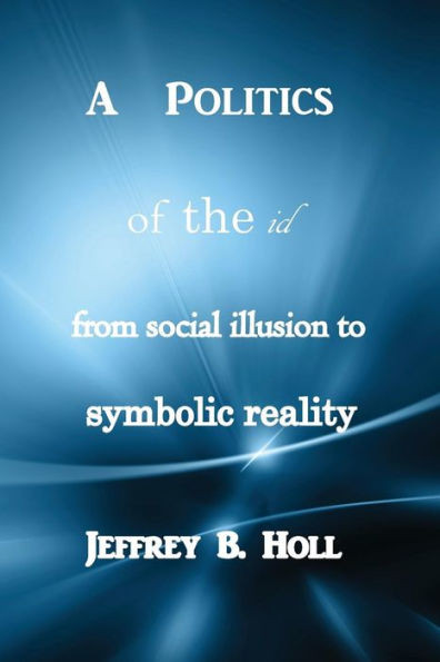 A Politics of the id: from social illusion to symbolic reality