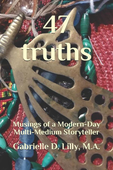 47 truths: Musings of a Modern-Day Multi-Medium Storyteller; A playful exploration of alchemy and coherence through the transformative magic of words.