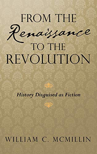 From the Renaissance to the Revolution: History Disguised As Fiction - Hardcover