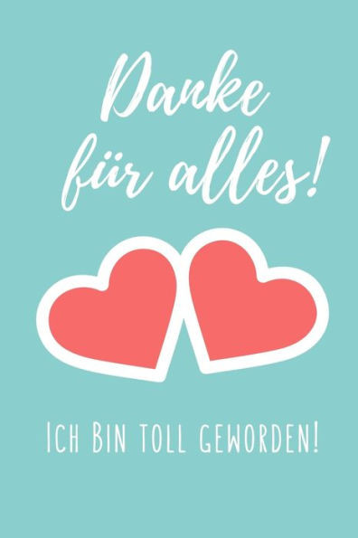DANKE FÜR ALLES! ICH BIN TOLL GEWORDEN!: A5 PUNKTIERT Geschenkidee für Lehrer Erzieher | Abschiedsgeschenk Grundschule | Klassengeschenk | Dankeschön ... | Buch zum Schulabschluss (German Edition)