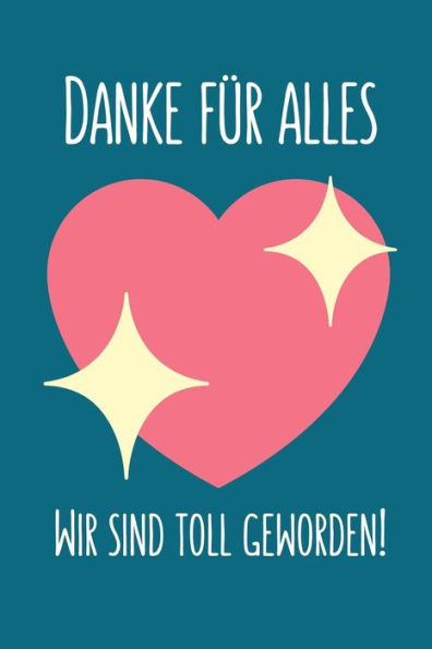 DANKE FÜR ALLES WIR SIND TOLL GEWORDEN!: A5 KARIERT Geschenkidee für Lehrer Erzieher | Abschiedsgeschenk Grundschule | Klassengeschenk | Dankeschön | ... | Buch zur Einschulung (German Edition)