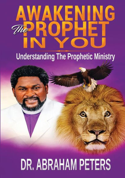 AWAKENING THE PROPHET IN YOU: Understanding The Prophetic Ministry