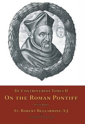 De Controversiis Tomus II: On the Roman Pontiff