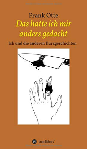 Das hatte ich mir anders gedacht: Ich und die anderen Kurzgeschichten (German Edition) - Hardcover