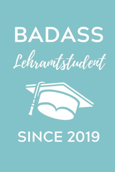 BADASS LEHRAMTSTUDENT SINCE 2019: A5 Geschenkbuch KARIERT für Lehramt Studenten | Geschenkidee zum Geburtstag | Studienbeginn | Erstes Semester | Schulabschluss | Lehrer | Abitur (German Edition)