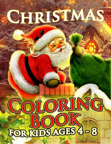 Christmas Coloring Book for Kids Ages 4-8: Over 50 Christmas Illustration with Santa Claus, Snowman Gifts for Kids Boys Girls