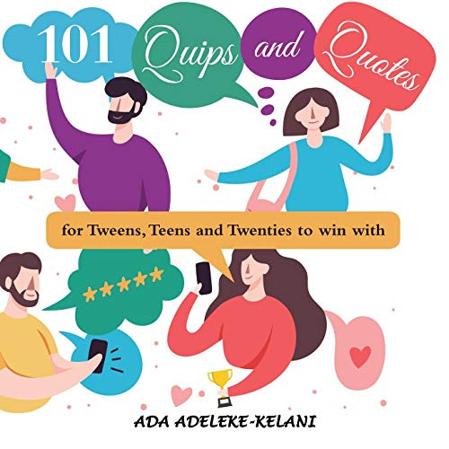 101 Quips and Quotes: ...For Tweens, Teens and Twenties to Win With