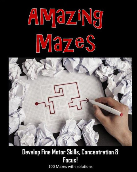 Amazing Mazes - Develop Fine Motor Skills, Concentration & Focus: 100 Mazes with Solutions: Maze Book for Kids 3-5, 6-8